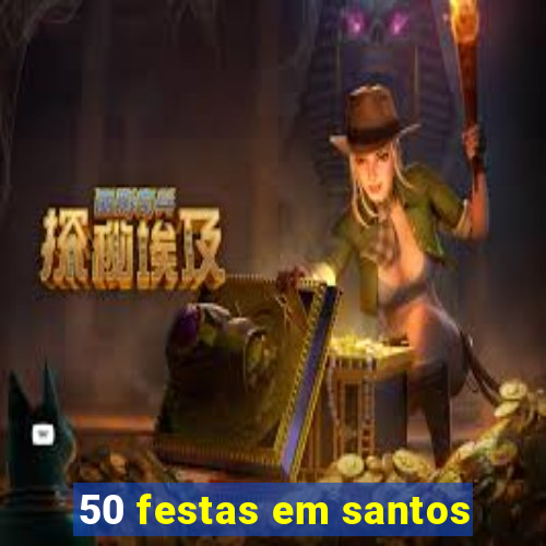 50 festas em santos